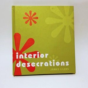 Interior Desecrations  James Lileks, 2004 Humorous Look at 1970s Decor Modern